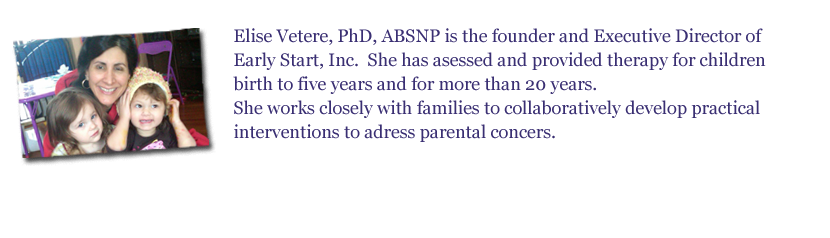 Elise Vetere, PhD, ABSNP is the founder and Executive Director of Early Start. She has assessed and provided therapy for children birth to five years old years old for more than 20 years